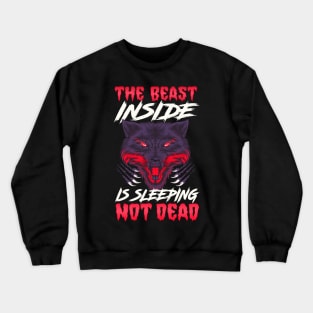 The Beast Inside Is Sleeping Not Dead Fierce Wolf Crewneck Sweatshirt